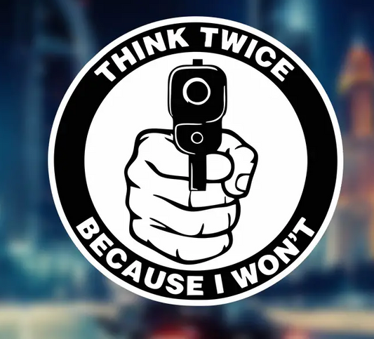 "Think Twice  Because I Won't" Sticker!